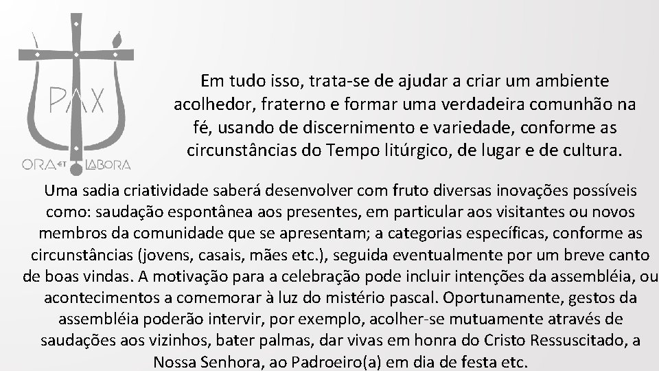 Em tudo isso, trata-se de ajudar a criar um ambiente acolhedor, fraterno e formar