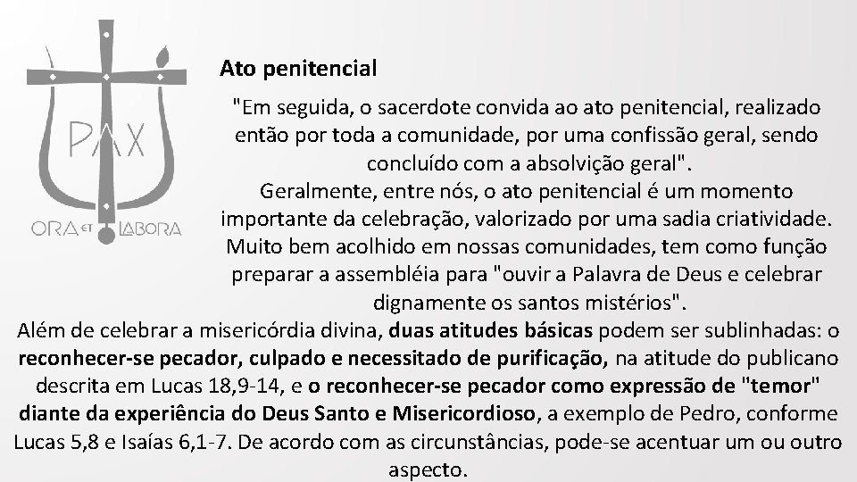 Ato penitencial "Em seguida, o sacerdote convida ao ato penitencial, realizado então por toda