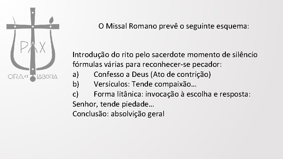 O Missal Romano prevê o seguinte esquema: Introdução do rito pelo sacerdote momento de