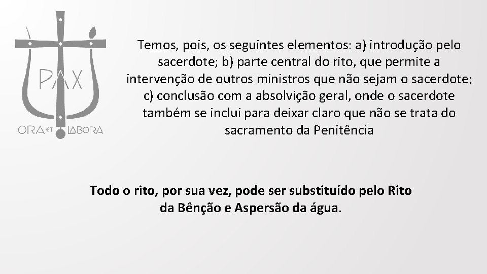 Temos, pois, os seguintes elementos: a) introdução pelo sacerdote; b) parte central do rito,