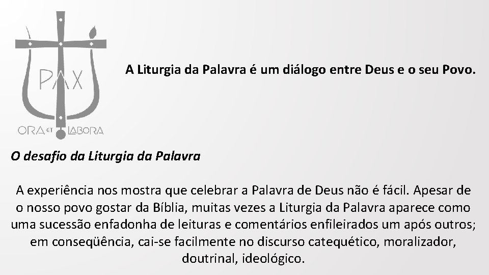 A Liturgia da Palavra é um diálogo entre Deus e o seu Povo. O