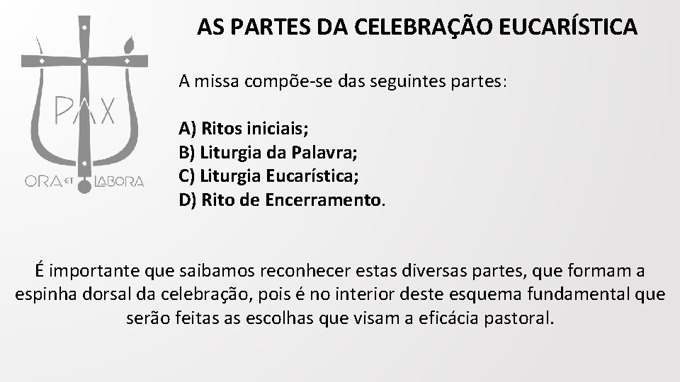 AS PARTES DA CELEBRAÇÃO EUCARÍSTICA A missa compõe-se das seguintes partes: A) Ritos iniciais;