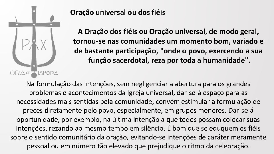 Oração universal ou dos fiéis A Oração dos fiéis ou Oração universal, de modo