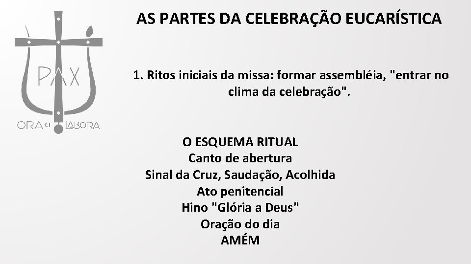 AS PARTES DA CELEBRAÇÃO EUCARÍSTICA 1. Ritos iniciais da missa: formar assembléia, "entrar no