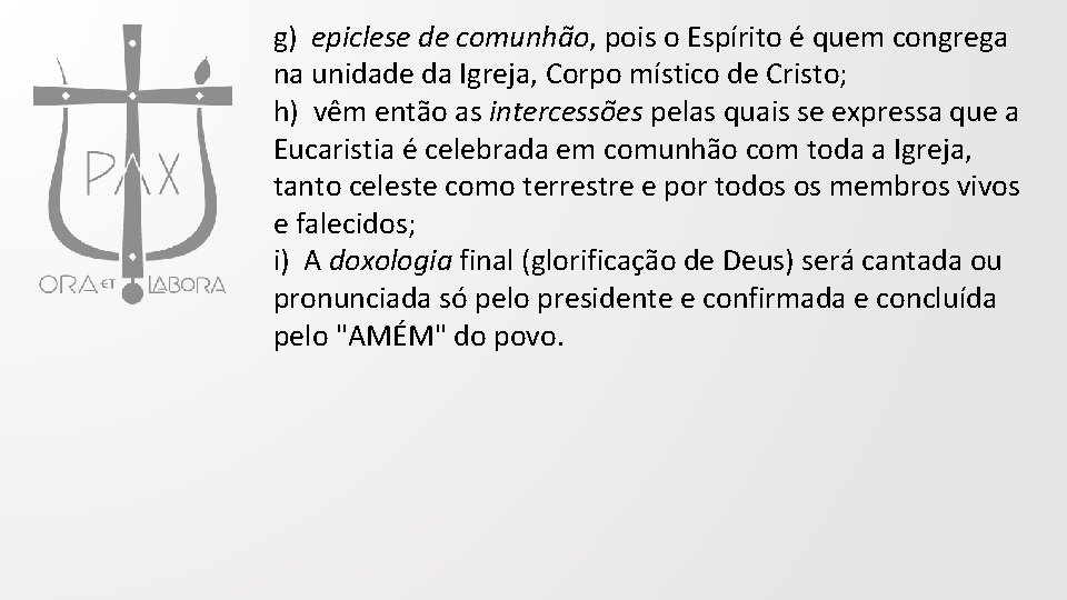 g) epiclese de comunhão, pois o Espírito é quem congrega na unidade da Igreja,