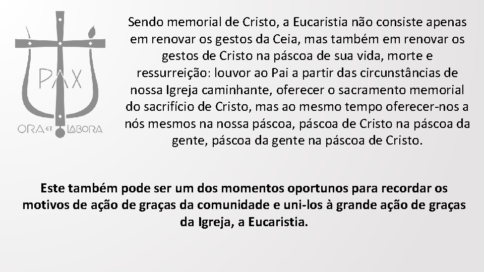 Sendo memorial de Cristo, a Eucaristia não consiste apenas em renovar os gestos da