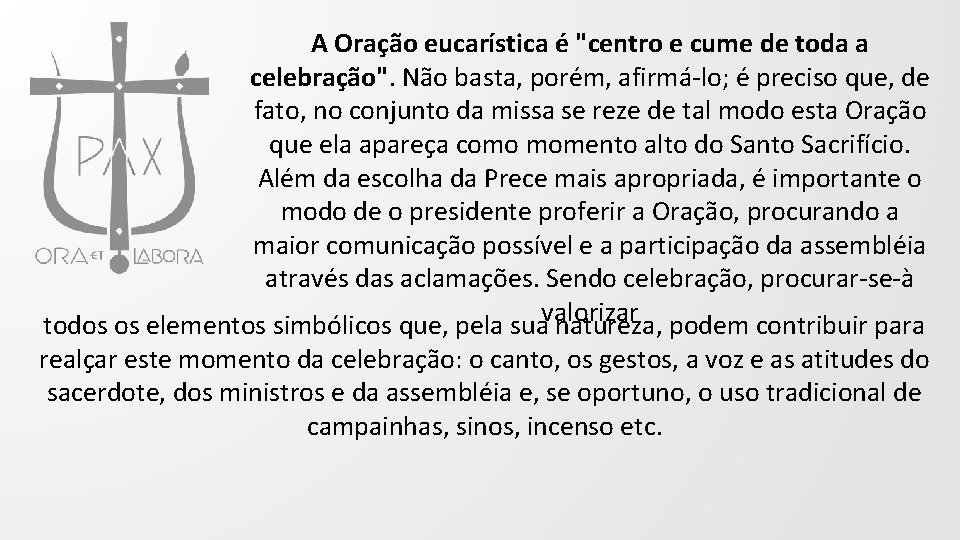 A Oração eucarística é "centro e cume de toda a celebração". Não basta, porém,