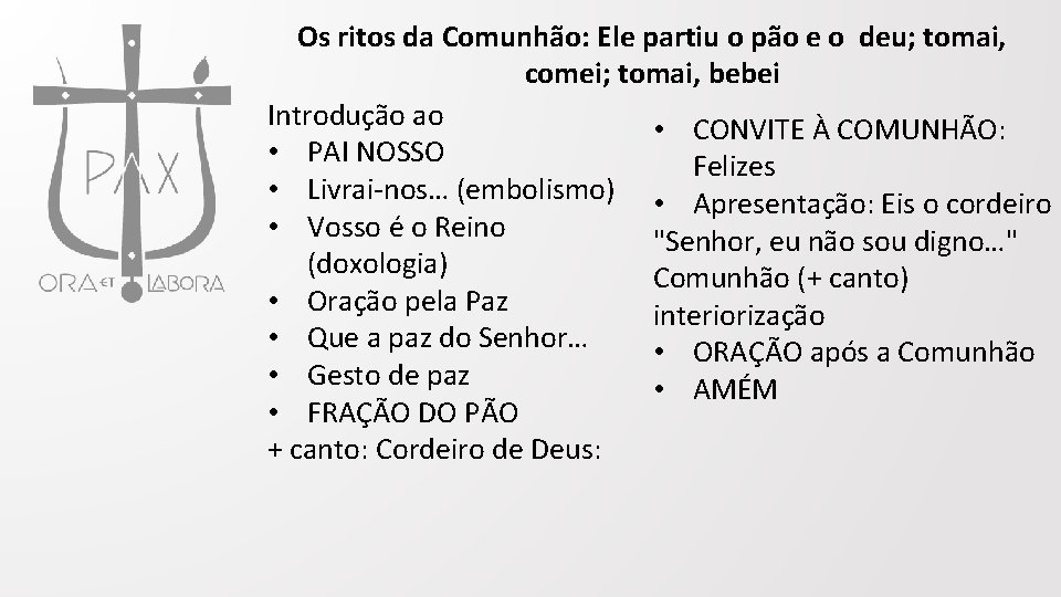 Os ritos da Comunhão: Ele partiu o pão e o deu; tomai, comei; tomai,