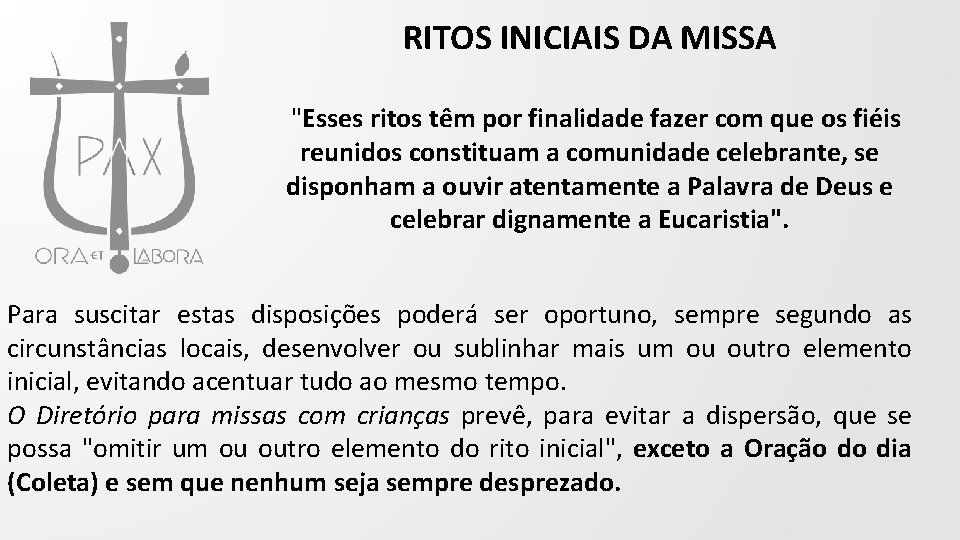 RITOS INICIAIS DA MISSA "Esses ritos têm por finalidade fazer com que os fiéis