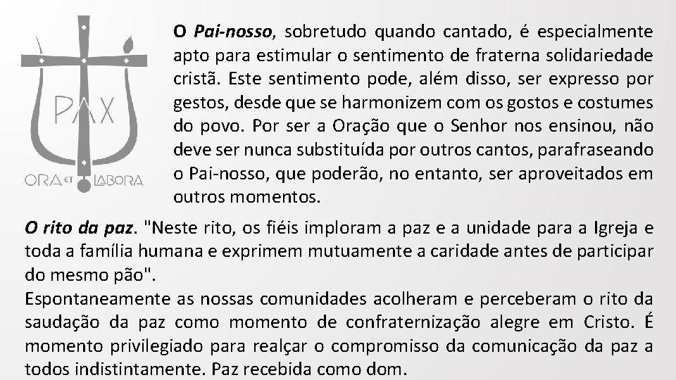 O Pai-nosso, sobretudo quando cantado, é especialmente apto para estimular o sentimento de fraterna