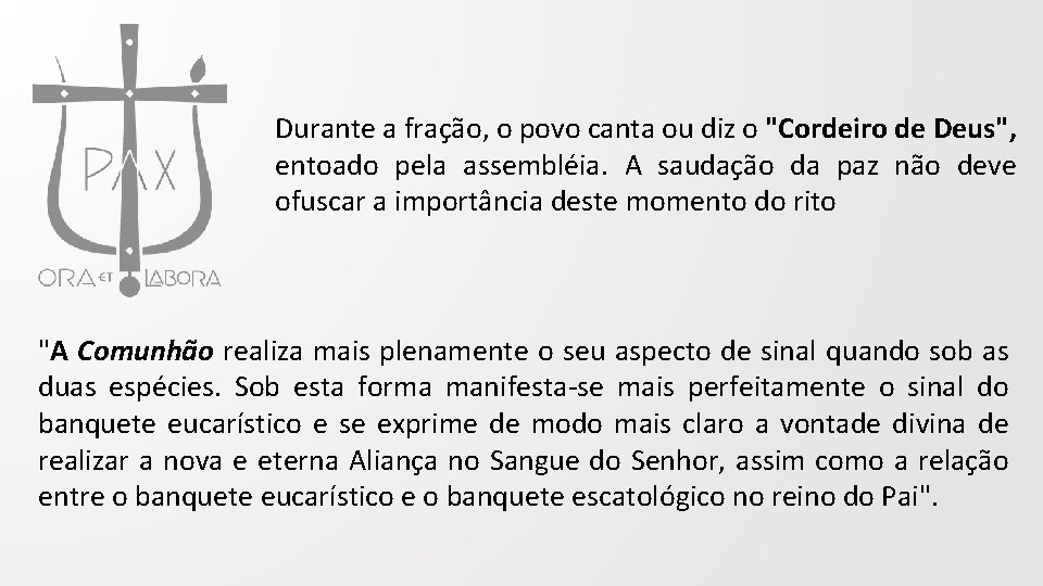 Durante a fração, o povo canta ou diz o "Cordeiro de Deus", entoado pela