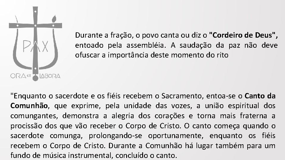 Durante a fração, o povo canta ou diz o "Cordeiro de Deus", entoado pela