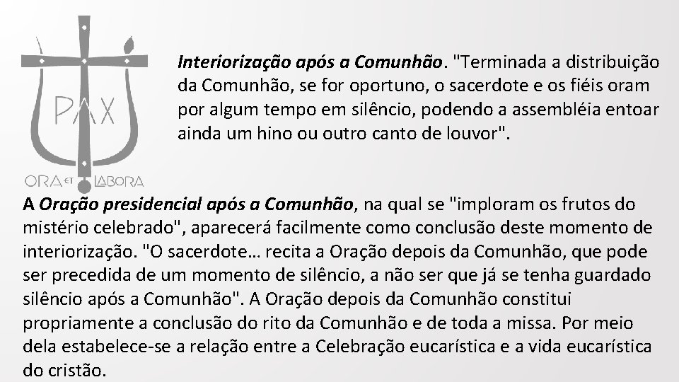 Interiorização após a Comunhão. "Terminada a distribuição da Comunhão, se for oportuno, o sacerdote