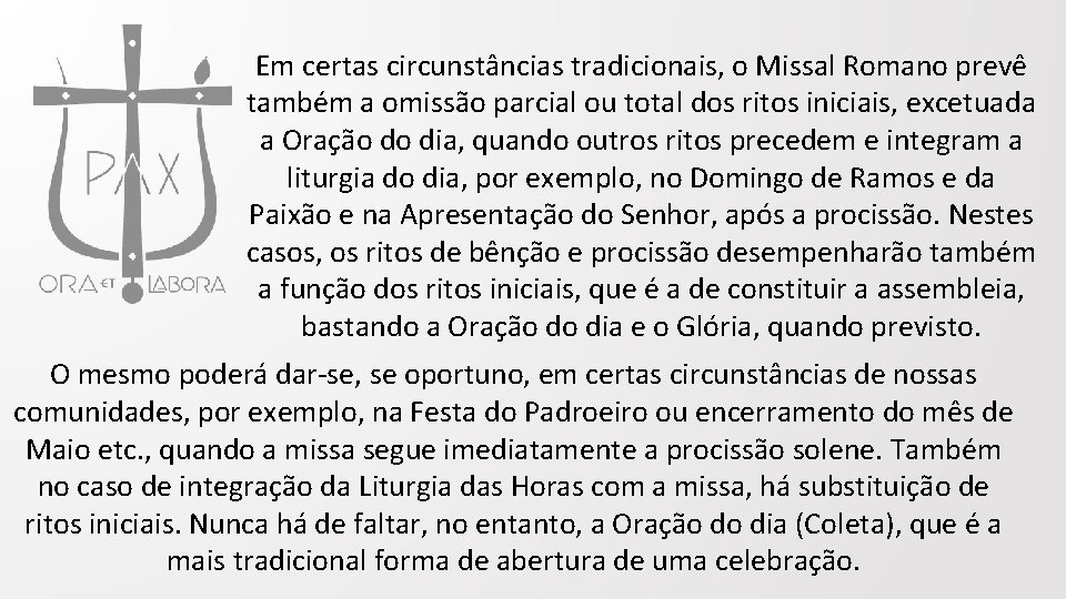 Em certas circunstâncias tradicionais, o Missal Romano prevê também a omissão parcial ou total