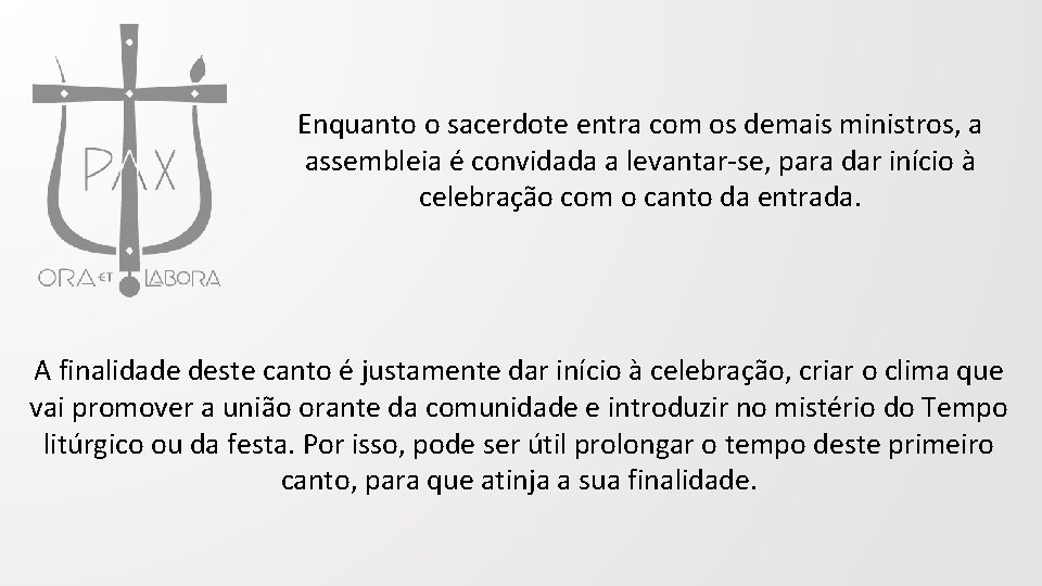  Enquanto o sacerdote entra com os demais ministros, a assembleia é convidada a