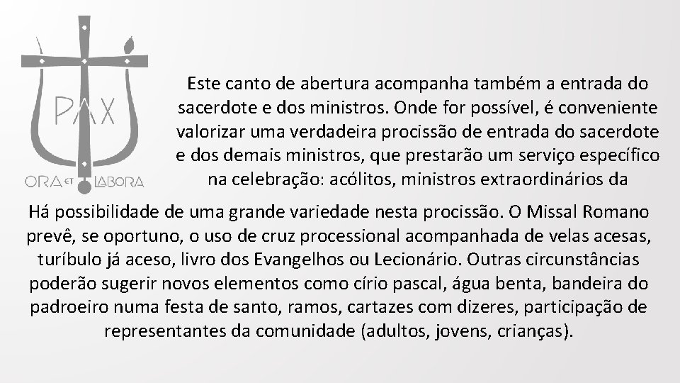 Este canto de abertura acompanha também a entrada do sacerdote e dos ministros. Onde