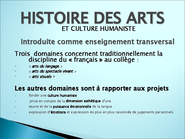 HISTOIRE DES ARTS ET CULTURE HUMANISTE Introduite comme enseignement transversal Trois domaines concernent traditionnellement