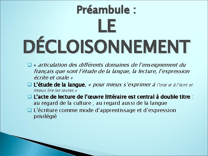 Préambule : LE DÉCLOISONNEMENT q « articulation des différents domaines de l’enseignement du français