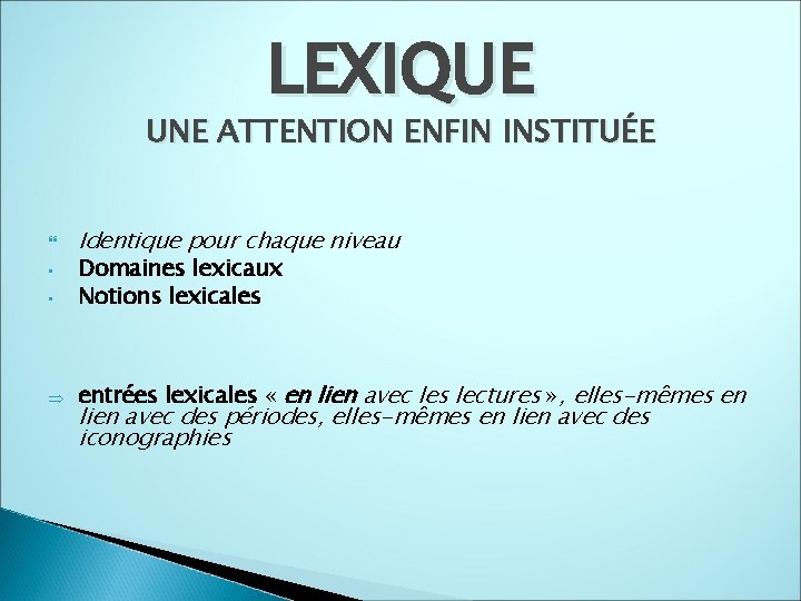 LEXIQUE UNE ATTENTION ENFIN INSTITUÉE Identique pour chaque niveau • Domaines lexicaux Notions lexicales