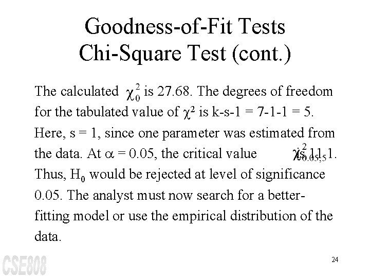 Goodness-of-Fit Tests Chi-Square Test (cont. ) The calculated is 27. 68. The degrees of