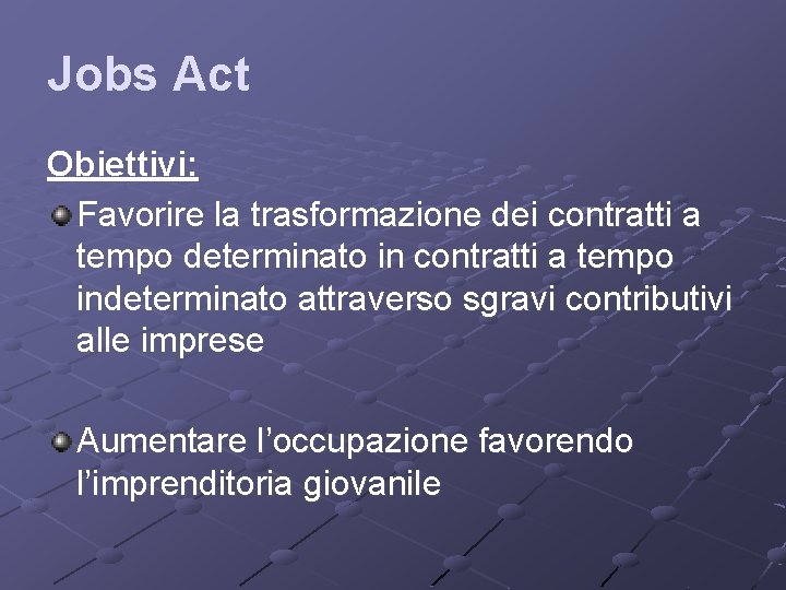 Jobs Act Obiettivi: Favorire la trasformazione dei contratti a tempo determinato in contratti a Jobs Act Obiettivi: Favorire la trasformazione dei contratti a tempo determinato in contratti a