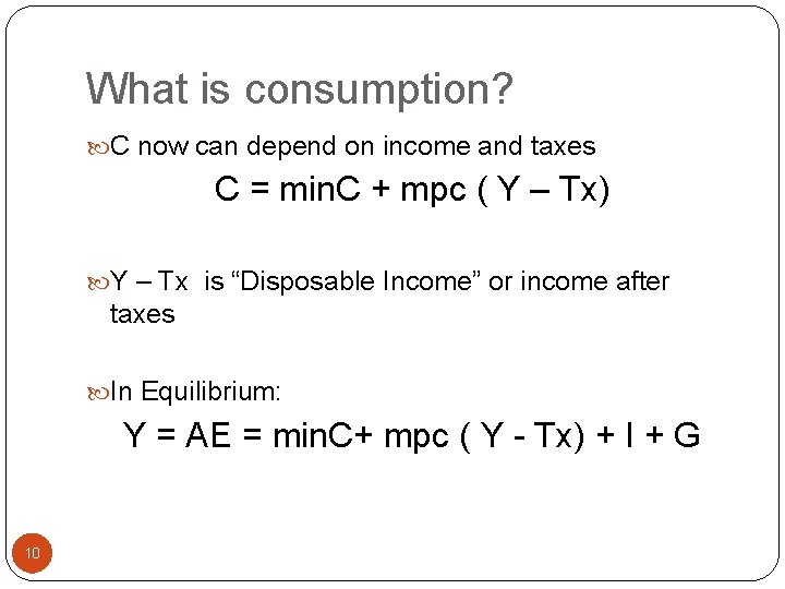 What is consumption? C now can depend on income and taxes C = min.
