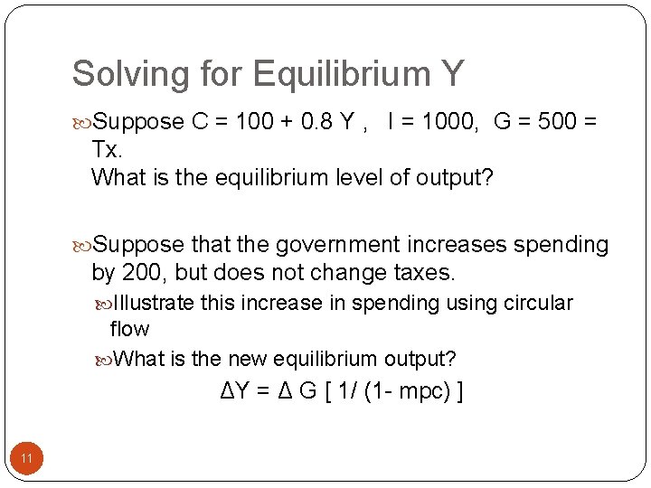 Solving for Equilibrium Y Suppose C = 100 + 0. 8 Y , I