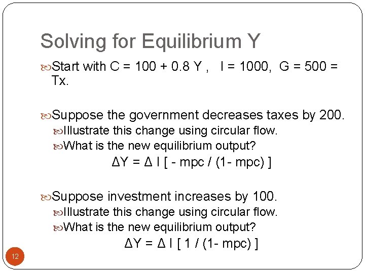 Solving for Equilibrium Y Start with C = 100 + 0. 8 Y ,
