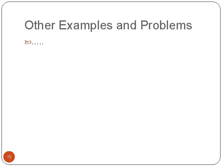 Other Examples and Problems …. . 15 