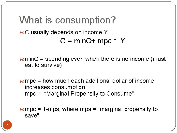 What is consumption? C usually depends on income Y C = min. C+ mpc