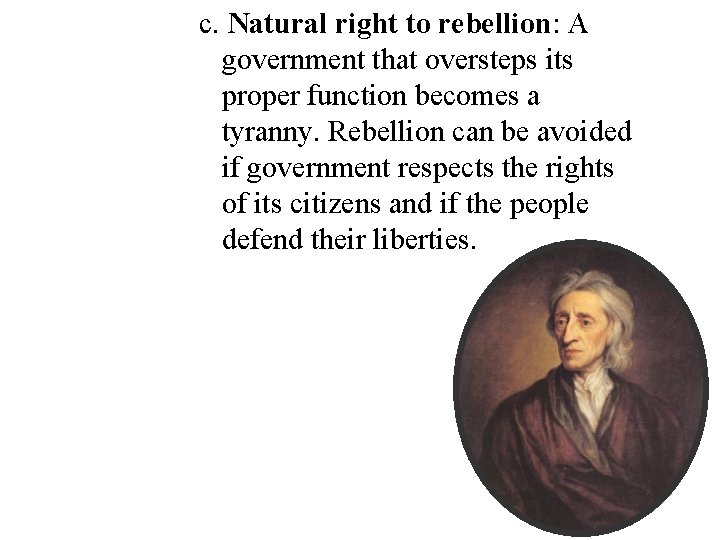 c. Natural right to rebellion: A government that oversteps its proper function becomes a