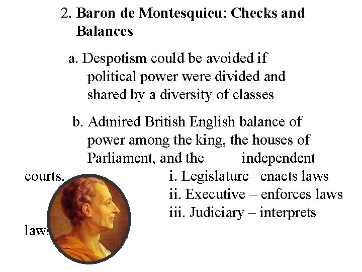 2. Baron de Montesquieu: Checks and Balances a. Despotism could be avoided if political
