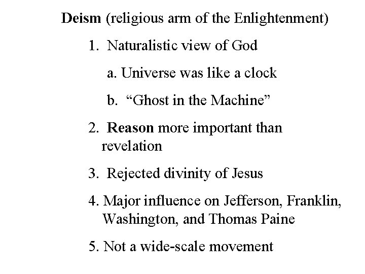 Deism (religious arm of the Enlightenment) 1. Naturalistic view of God a. Universe was