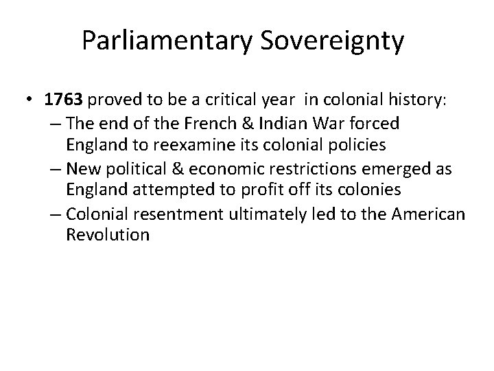 Parliamentary Sovereignty • 1763 proved to be a critical year in colonial history: –