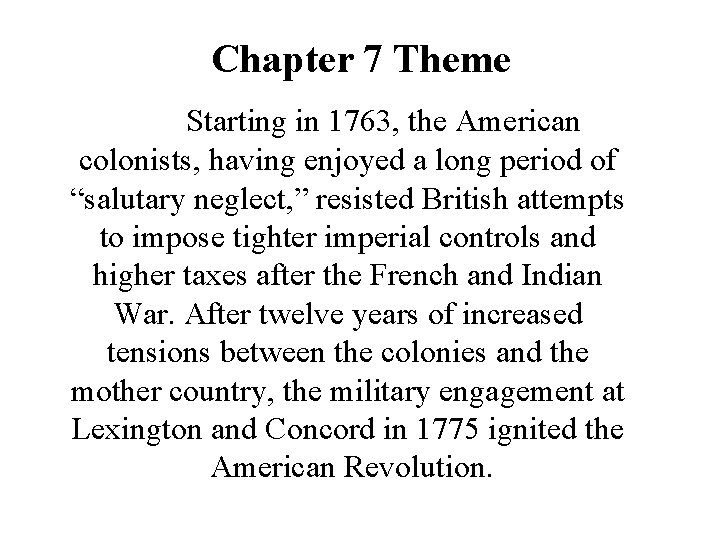 Chapter 7 Theme Starting in 1763, the American colonists, having enjoyed a long period