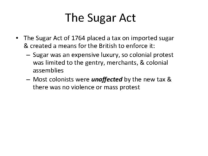 The Sugar Act • The Sugar Act of 1764 placed a tax on imported