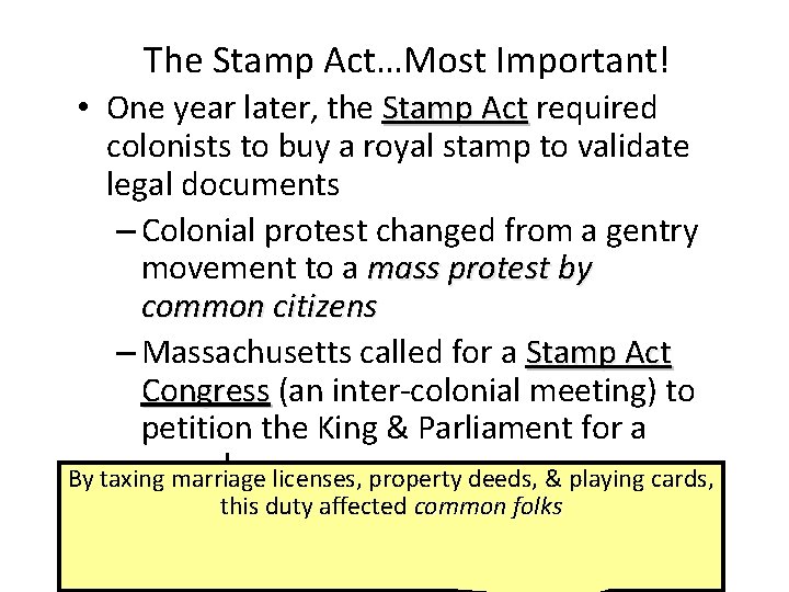 The Stamp Act…Most Important! • One year later, the Stamp Act required colonists to