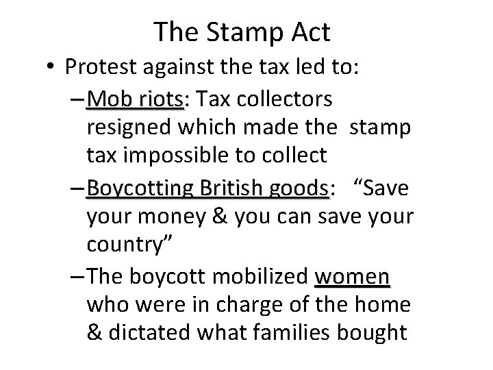The Stamp Act • Protest against the tax led to: – Mob riots: riots