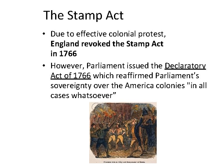 The Stamp Act • Due to effective colonial protest, England revoked the Stamp Act