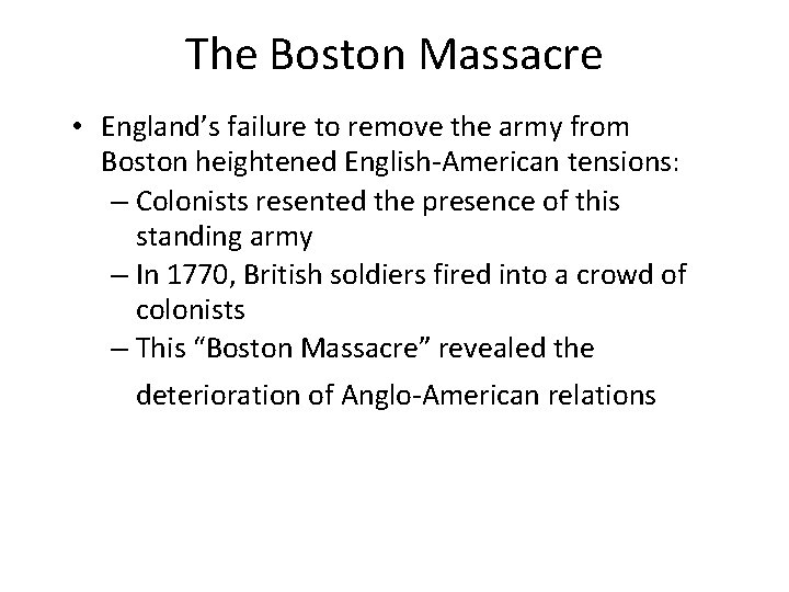 The Boston Massacre • England’s failure to remove the army from Boston heightened English-American