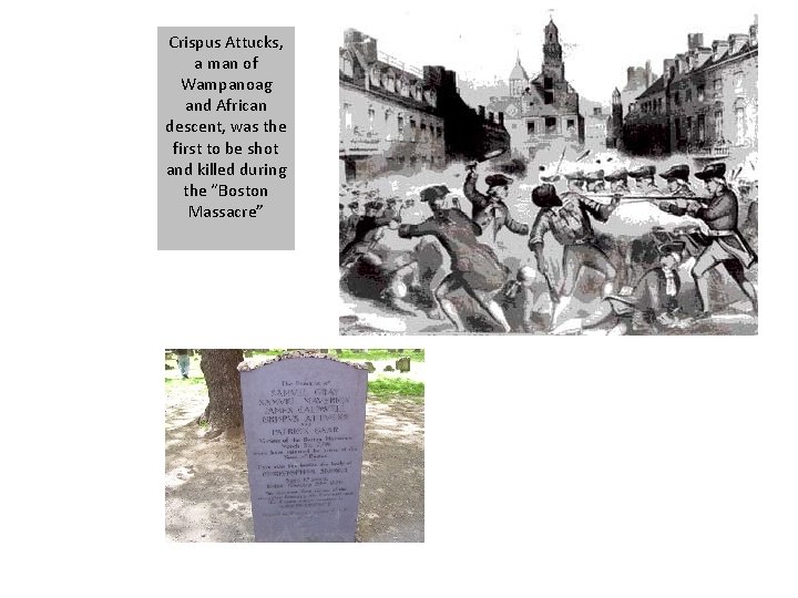 Crispus Attucks, a man of Wampanoag and African descent, was the first to be