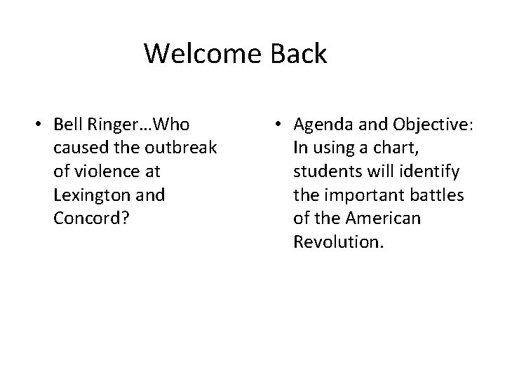 Welcome Back • Bell Ringer…Who caused the outbreak of violence at Lexington and Concord?