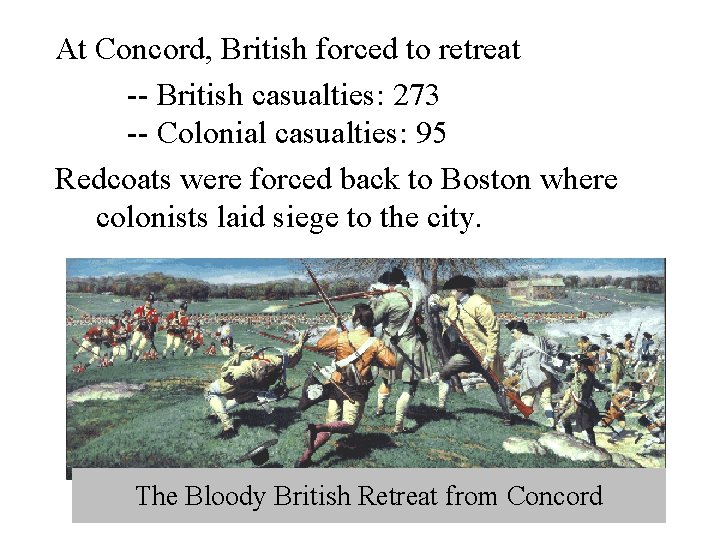 At Concord, British forced to retreat -- British casualties: 273 -- Colonial casualties: 95