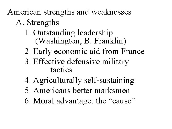American strengths and weaknesses A. Strengths 1. Outstanding leadership (Washington, B. Franklin) 2. Early