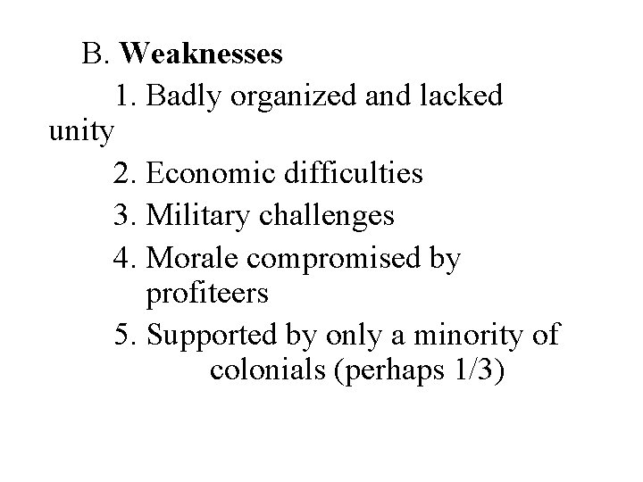 B. Weaknesses 1. Badly organized and lacked unity 2. Economic difficulties 3. Military challenges