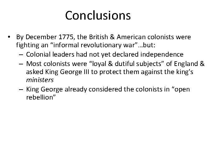 Conclusions • By December 1775, the British & American colonists were fighting an “informal