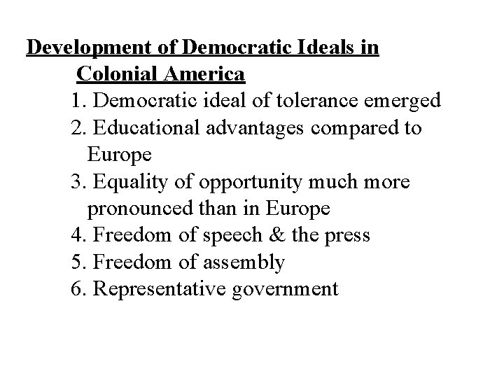 Development of Democratic Ideals in Colonial America 1. Democratic ideal of tolerance emerged 2.