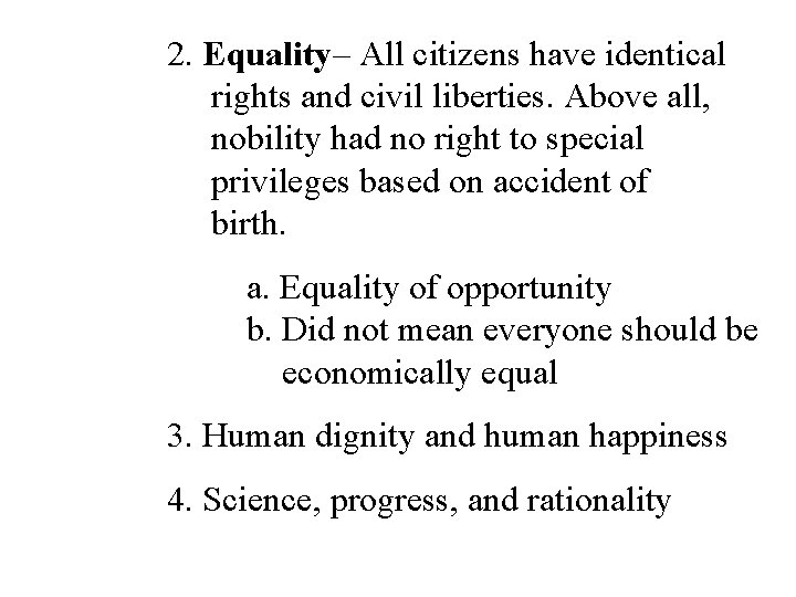 2. Equality– All citizens have identical rights and civil liberties. Above all, nobility had