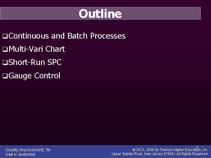 Outline q. Continuous and Batch Processes q. Multi-Vari Chart q. Short-Run SPC q. Gauge