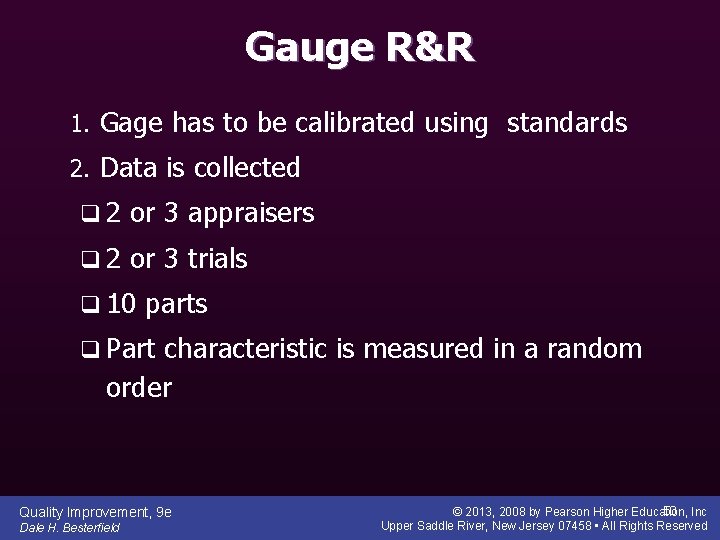 Gauge R&R 1. Gage has to be calibrated using standards 2. Data is collected